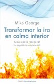Transformar la ira en calma interior : claves para recuperar tu equilibrio emocional