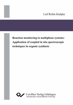 Reaction monitoring in multiphase systems: Application of coupled in situ spectroscopic techniques in organic synthesis - Knöpke, Leif Robin