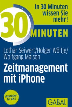 30 Minuten Zeitmanagement mit iPhone - Seiwert, Lothar J.; Wöltje, Holger; Maison, Wolfgang