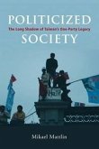 Politicized Society: The Long Shadow of Taiwan's One-Party Legacy