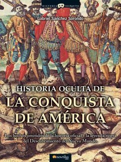 Historia Oculta de la Conquista de América - Shez Sorondo, Gabriel