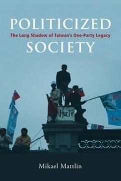 Politicized Society: The Long Shadow of Taiwan's One-Party Legacy - Mattlin, Mikael