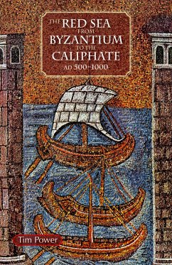 The Red Sea from Byzantium to the Caliphate - Power, Timothy