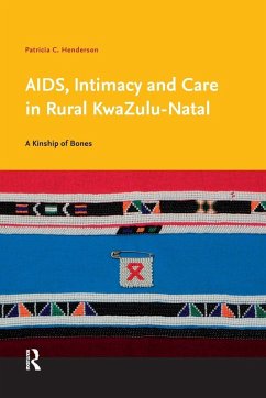 AIDS, Intimacy and Care in Rural KwaZulu-Natal - Henderson, Patricia C. AIDS, Intimacy and Care in Rural KwaZulu-Natal - Henderson, Patricia C.