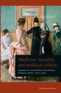 Medicine, Morality, and Political Culture: Legislation on Venereal Disease in Five Northern European Countries, c.1870-c.1995 - Blom, Ida