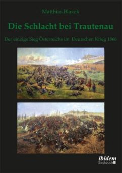 Die Schlacht bei Trautenau. Der einzige Sieg Österreichs im Deutschen Krieg 1866 - Blazek, Matthias