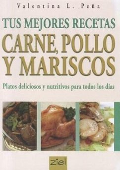 Tus Mejores Recetas: Carne, Pollo y Mariscos = Your Best Recipes - Pena, Valentina L.