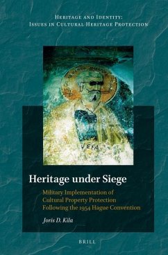 Heritage Under Siege: Military Implementation of Cultural Property Protection Following the 1954 Hague Convention - Kila, Joris