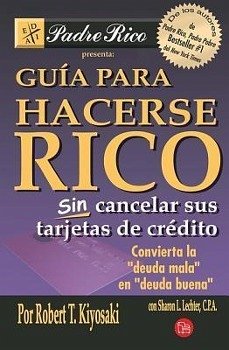 Guía Para Hacerse Rico Sin Cancelar Sus Tarjetas de Crédito - Kiyosaki, Robert T