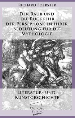 Der Raub und die Rückkehr der Persephone in ihrer Bedeutung für die Mythologie - Foerster, Richard