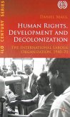 Human Rights, Development and Decolonization: The International Labour Organization, 1940-70