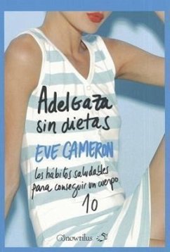 Adelgaza Sin Dietas: Los Habitos Saludables Para Conseguir un Cuerpo 10 - Cameron, Eve