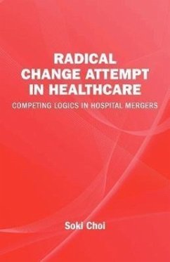 Radical Change Attempt in Healthcare - Competing Logics in Hospital Mergers - Choi, Soki