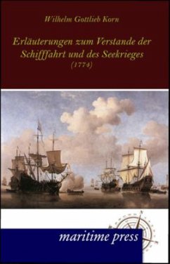 Erläuterungen zum Verstande der Schifffahrt und des Seekrieges - Korn, Wilhelm G.
