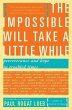 The Impossible Will Take a Little While: A Citizen's Guide to Hope in a Time of Fear Paul Rogat Loeb Author