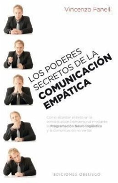 Los Poderes Secretos de la Comunicacion Empatica: Como Alcanzar el Exito en la Comunicacion Interpersonal Mediante la Programacion Neurolinguistica y - Fanelli, Vincenzo