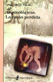 Arqueológicas : la razón perdida