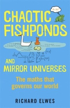 Chaotic Fishponds and Mirror Universes: The maths that governs our world - Elwes, Richard