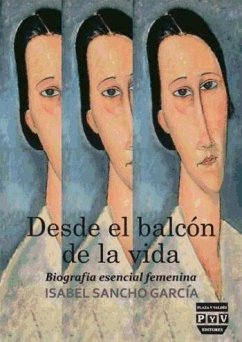 Desde el balcón de la vida : biografía esencial femenina - Sancho, Isabel