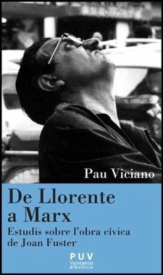 De Llorente a Marx : estudis sobre l'obra cívica de Joan Fuster - Viciano, Pau