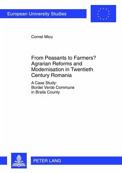 From Peasants to Farmers? Agrarian Reforms and Modernisation in Twentieth Century Romania - Micu, Cornel