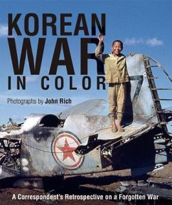 Korean War in Color: A Correspondent's Retrospective on a Forgotten War - Rich, John