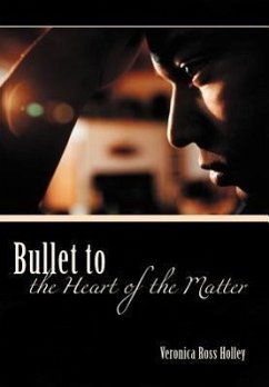 Bullet to the Heart of the Matter - Holley, Veronica Ross