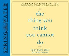 The Thing You Think You Cannot Do: Thirty Truths about Fear and Courage - Livingston, Gordon