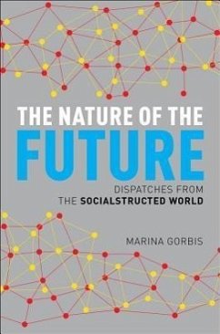 The Nature of the Future: Dispatches from the Socialstructed World - Gorbis, Marina