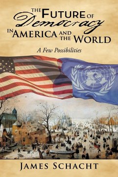 The Future of Democracy in America and the World - Schacht, James