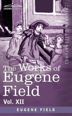 The Works of Eugene Field Vol. XII - Field, Eugene