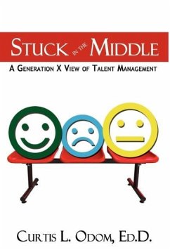 Stuck in the Middle A Generation X View of Talent Management - Odom, Curtis L.