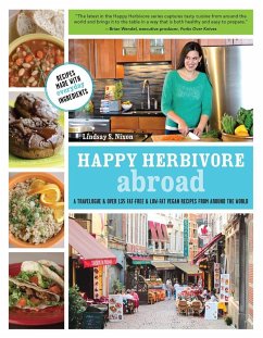 Happy Herbivore Abroad: A Travelogue and Over 135 Fat-Free and Low-Fat Vegan Recipes from Around the World - Nixon, Lindsay S.