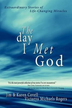 The Day I Met God: Extraordinary Stories of Life-Changing Miracles - Covell, Jim; Covell, Karen; Rogers, Victorya Michaels