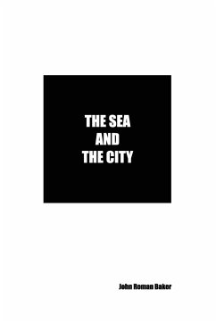 The Sea and the City - Roman Baker, John