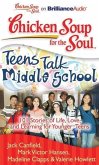 Chicken Soup for the Soul: Teens Talk Middle School: 101 Stories of Life, Love, and Learning for Younger Teens