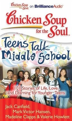 Chicken Soup for the Soul: Teens Talk Middle School: 101 Stories of Life, Love, and Learning for Younger Teens - Canfield, Jack; Hansen, Mark Victor; Clapps, Madeline