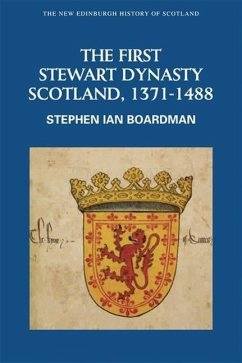 The First Stewart Dynasty: Scotland, 1371-1488 - Boardman, Stephen Ian