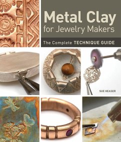 Metal Clay for Jewelry Makers: The Complete Technique Guide - Heaser, Sue
