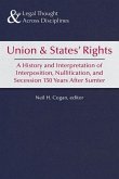 Union and States' Rights: A History and Interpretation of Interposition, Nullification, and Secession 150 Years After Sumter