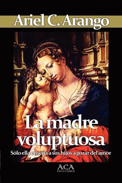 La madre voluptuosa - Arango, Ariel C.