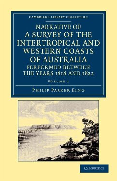 Narrative of a Survey of the Intertropical and Western Coasts of Australia, Performed Between the Years 1818 and 1822 - Volume 1 - King, Phillip Parker; King, Philip Parker