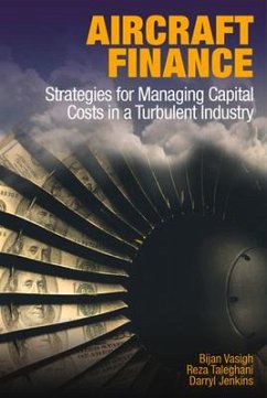Aircraft Finance: Strategies for Managing Capital Costs in a Turbulent Industry - Vasigh, Bijan; Taleghani, Reza; Jenkins, Darryl