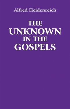 The Unknown in the Gospels - Heidenreich, Alfred