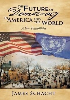 The Future of Democracy in America and the World - Schacht, James