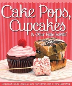 Cake Pops, Cupcakes & Other Petite Sweets: Sweet and Simple Recipes to Turn Your Kitchen Into a Home Bake Shop - Couch, Peg