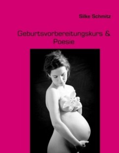 Geburtsvorbereitungskurs & Poesie - Schmitz, Silke