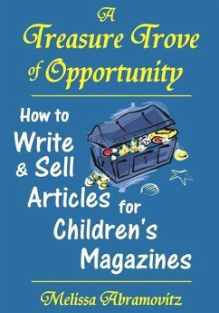 A Treasure Trove of Opportunity: How to Write and Sell Articles for Children's Magazines - Abramovitz, Melissa