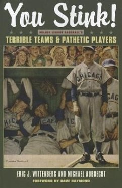 You Stink!: Major League Baseball's Terrible Teams & Pathetic Players - Aubrecht, Michael; Wittenburg, Eric J.
