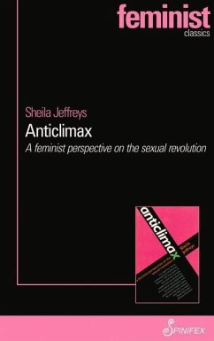 Anticlimax: A Feminist Perspective on the Sexual Revolution - Jeffreys Sheila